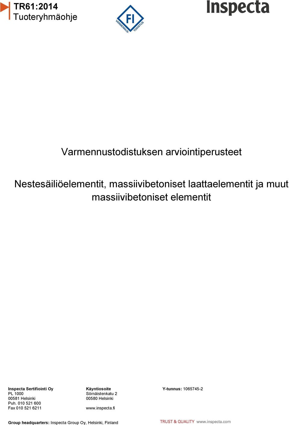 Käyntiosoite Y-tunnus: 1065745-2 PL 1000 Sörnäistenkatu 2 00581 Helsinki 00580 Helsinki