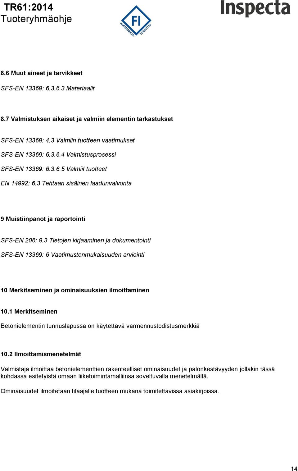 3 Tietojen kirjaaminen ja dokumentointi SFS-EN 13369: 6 Vaatimustenmukaisuuden arviointi 10 Merkitseminen ja ominaisuuksien ilmoittaminen 10.