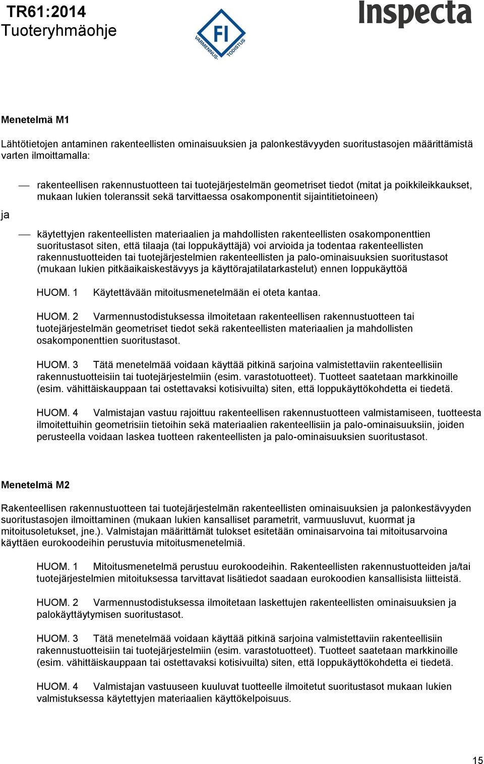 osakomponenttien suoritustasot siten, että tilaaja (tai loppukäyttäjä) voi arvioida ja todentaa rakenteellisten rakennustuotteiden tai tuotejärjestelmien rakenteellisten ja palo-ominaisuuksien