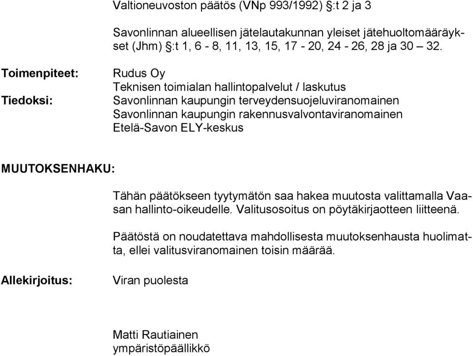 rakennusvalvontaviranomainen Etelä-Savon ELY-keskus MUUTOKSENHAKU: Tähän päätökseen tyytymätön saa hakea muutosta valittamalla Vaasan hallinto-oikeudelle.
