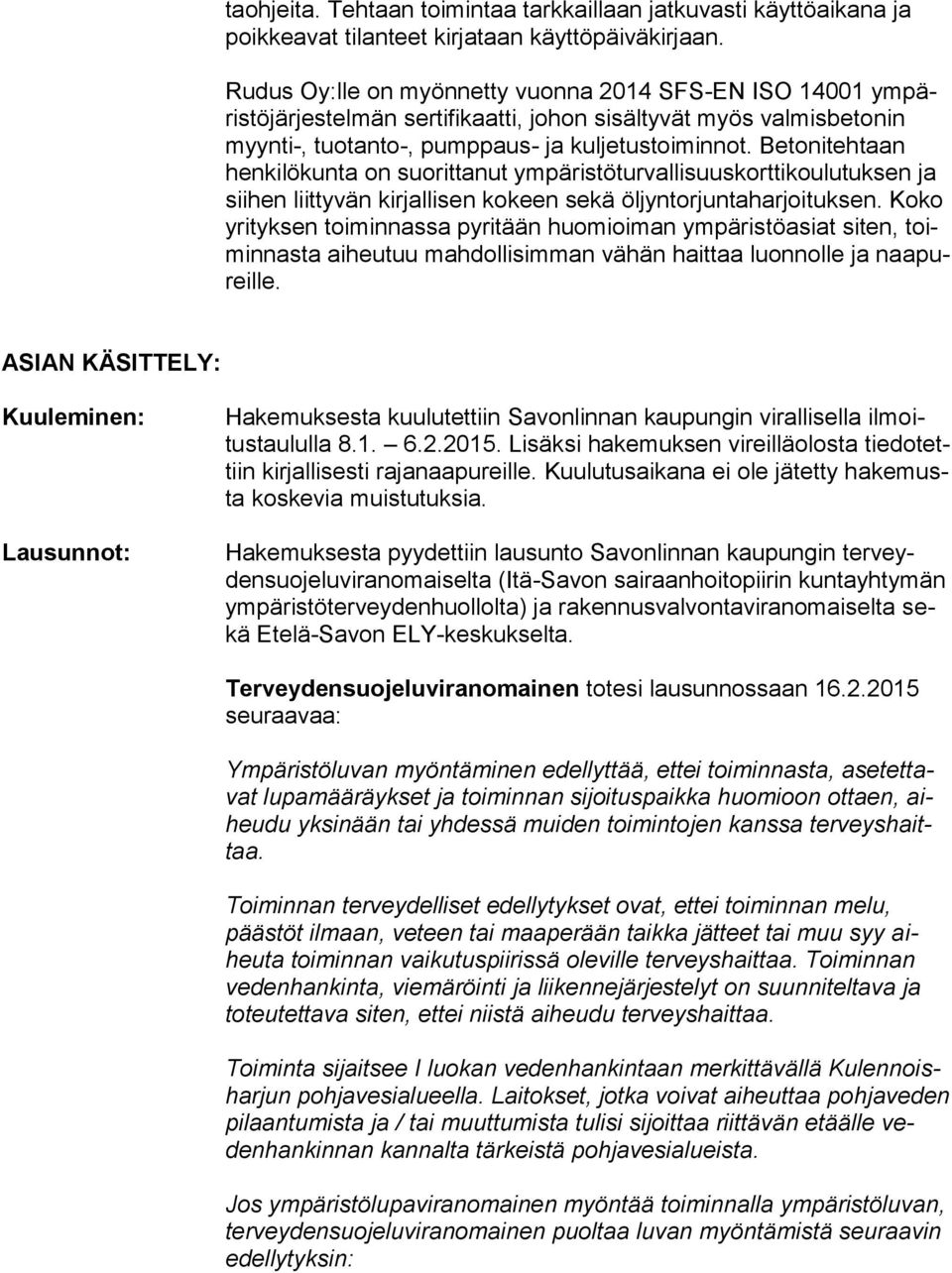 Betonitehtaan henkilökunta on suorittanut ympäristöturvallisuuskorttikoulutuksen ja siihen liittyvän kirjallisen kokeen sekä öljyntorjuntaharjoituksen.