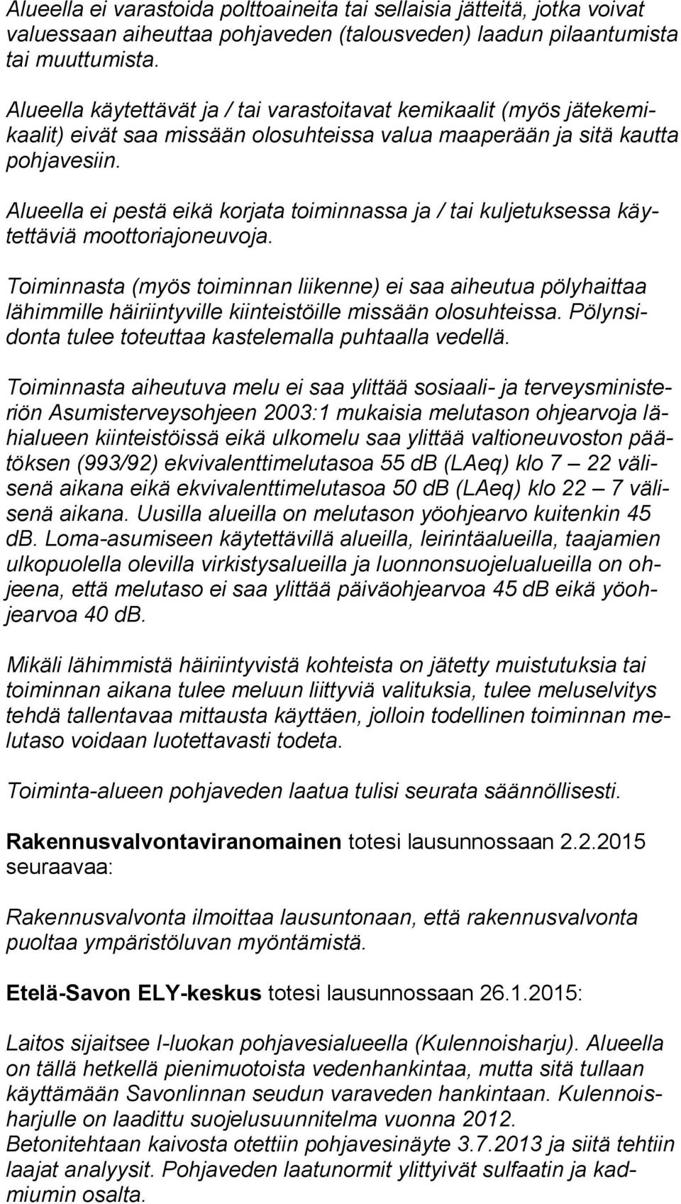 Alueella ei pestä eikä korjata toiminnassa ja / tai kuljetuksessa käytettäviä moottoriajoneuvoja.