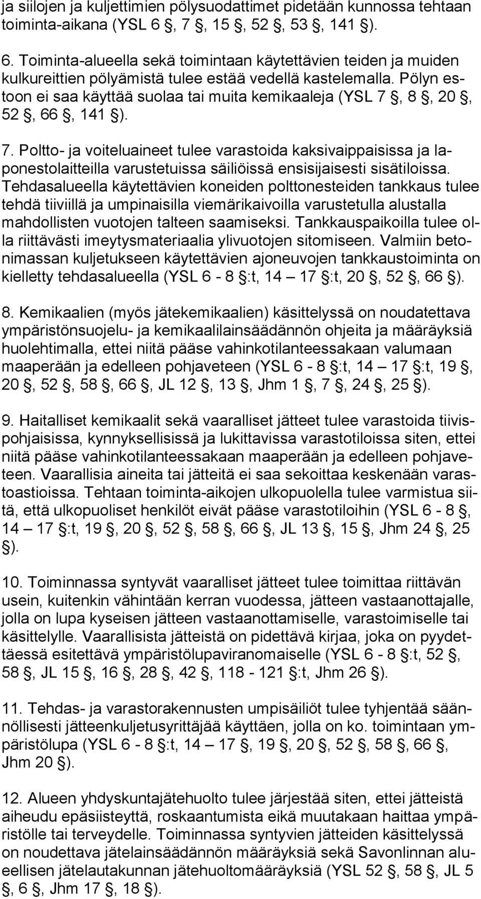 Pölyn estoon ei saa käyttää suolaa tai muita kemikaaleja (YSL 7,