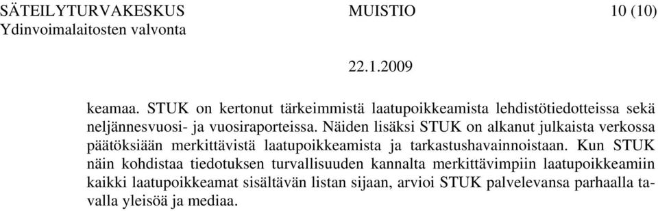 Näiden lisäksi STUK on alkanut julkaista verkossa päätöksiään merkittävistä laatupoikkeamista ja