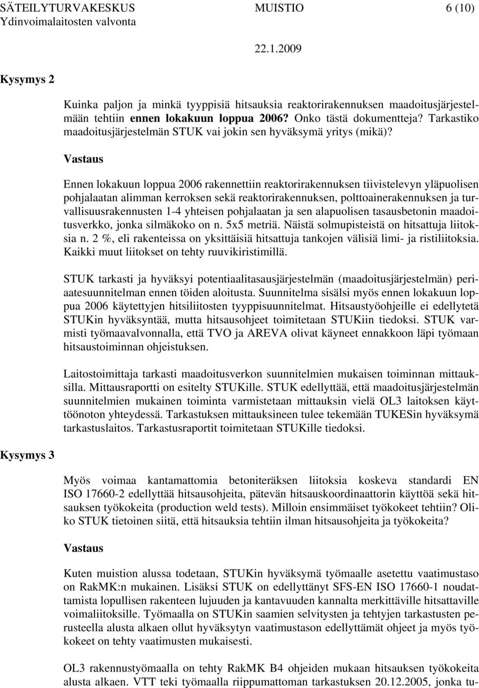 Ennen lokakuun loppua 2006 rakennettiin reaktorirakennuksen tiivistelevyn yläpuolisen pohjalaatan alimman kerroksen sekä reaktorirakennuksen, polttoainerakennuksen ja turvallisuusrakennusten 1-4