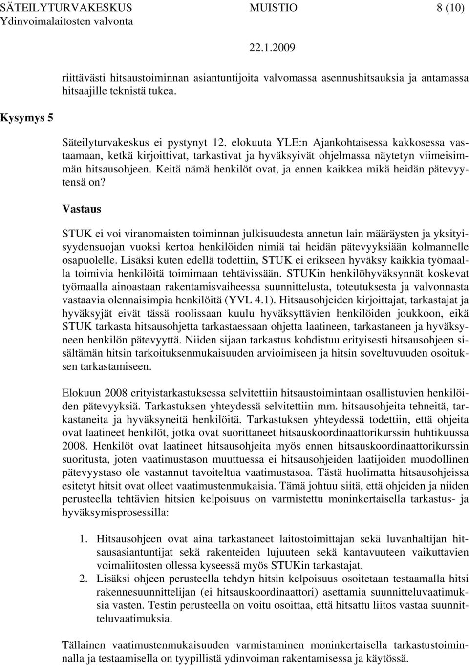 Keitä nämä henkilöt ovat, ja ennen kaikkea mikä heidän pätevyytensä on?