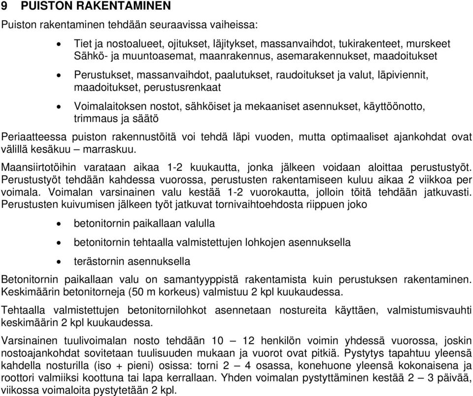 käyttöönotto, trimmaus ja säätö Periaatteessa puiston rakennustöitä voi tehdä läpi vuoden, mutta optimaaliset ajankohdat ovat välillä kesäkuu marraskuu.