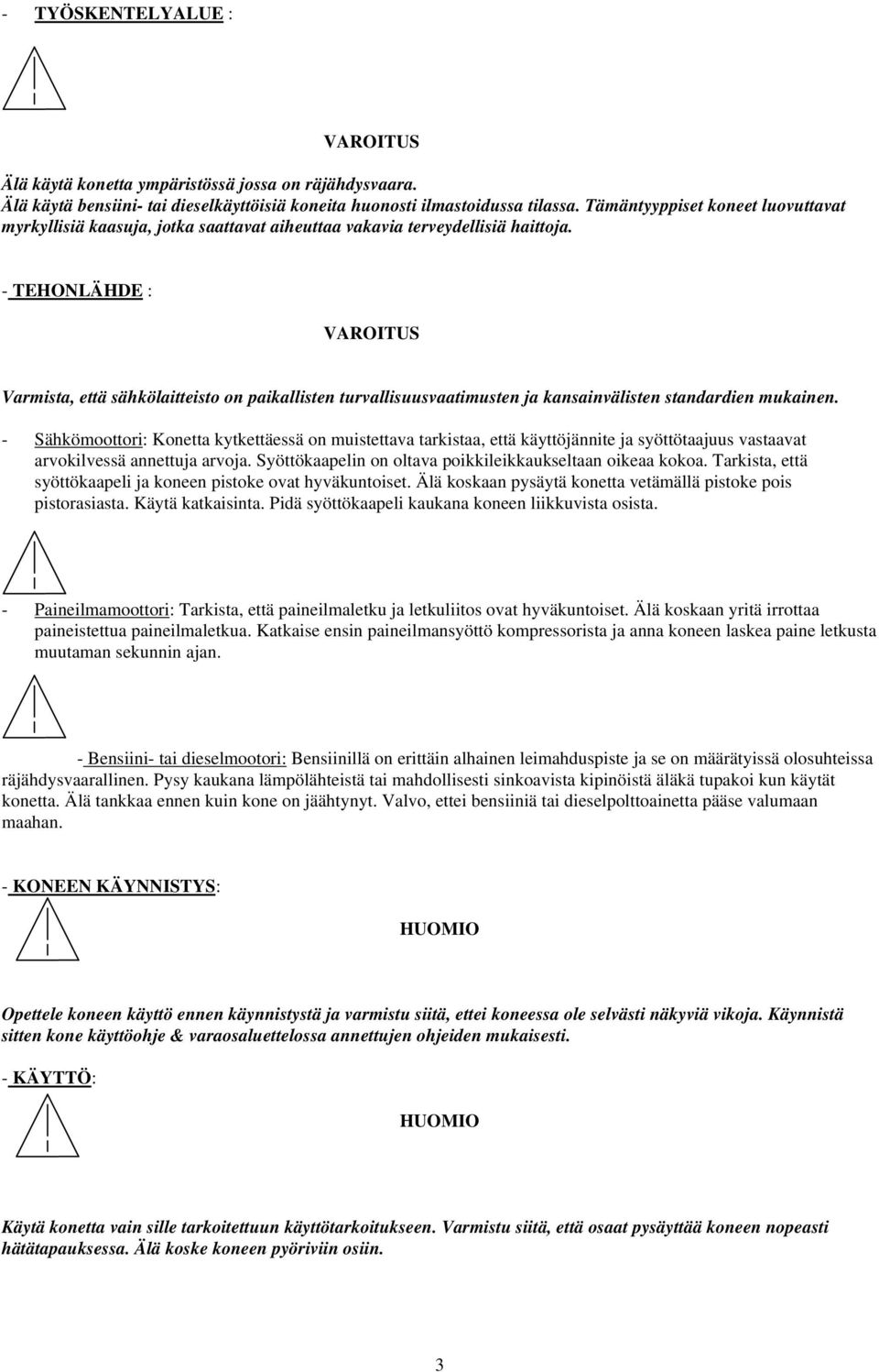 - TEHONLÄHDE : VAROITUS Varmista, että sähkölaitteisto on paikallisten turvallisuusvaatimusten ja kansainvälisten standardien mukainen.