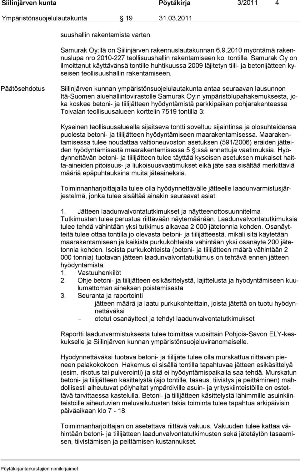 Päätösehdotus Siilinjärven kunnan ympäristönsuojelulautakunta antaa seuraavan lausunnon Itä-Suomen aluehallintovirastolle Samurak Oy:n ympäristölupahakemuksesta, joka koskee betoni- ja tiilijätteen