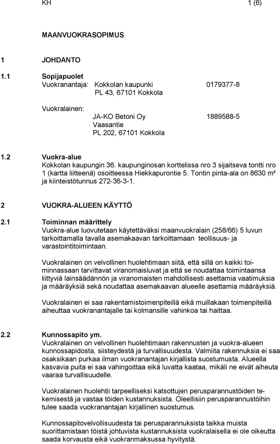 Tontin pinta-ala on 8630 m² ja kiinteistötunnus 272-36-3-1. 2 VUOKRA-ALUEEN KÄYTTÖ 2.