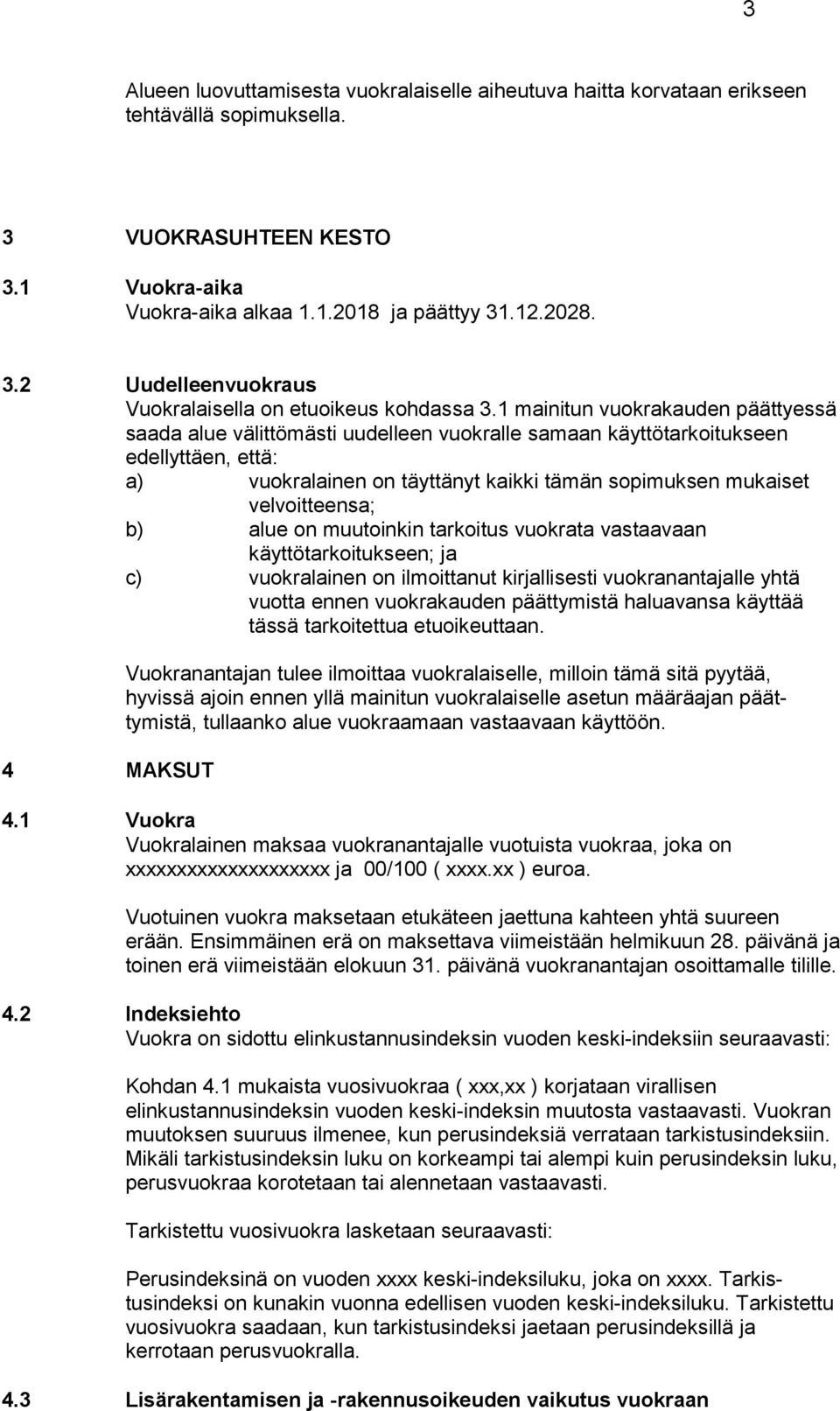 velvoitteensa; b) alue on muutoinkin tarkoitus vuokrata vastaavaan käyttötarkoitukseen; ja c) vuokralainen on ilmoittanut kirjallisesti vuokranantajalle yhtä vuotta ennen vuokrakauden päättymistä