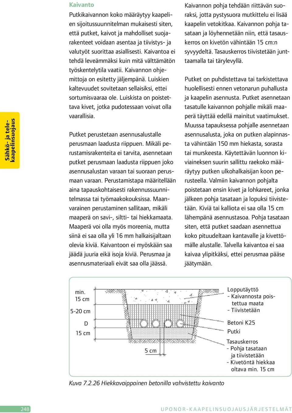 Luiskien kaltevuudet sovitetaan sellaisiksi, ettei sortumisvaaraa ole. Luiskista on poistettava kivet, jotka pudotessaan voivat olla vaarallisia.