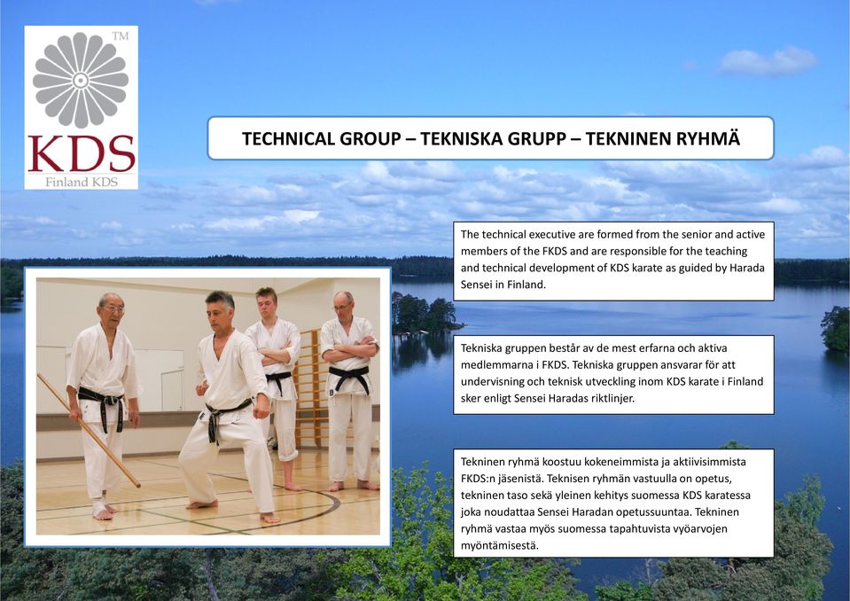 Tekniska gruppen ansvarar för att undervisning och teknisk utveckling inom KDS karate i Finland sker enligt Sensei Haradas riktlinjer.