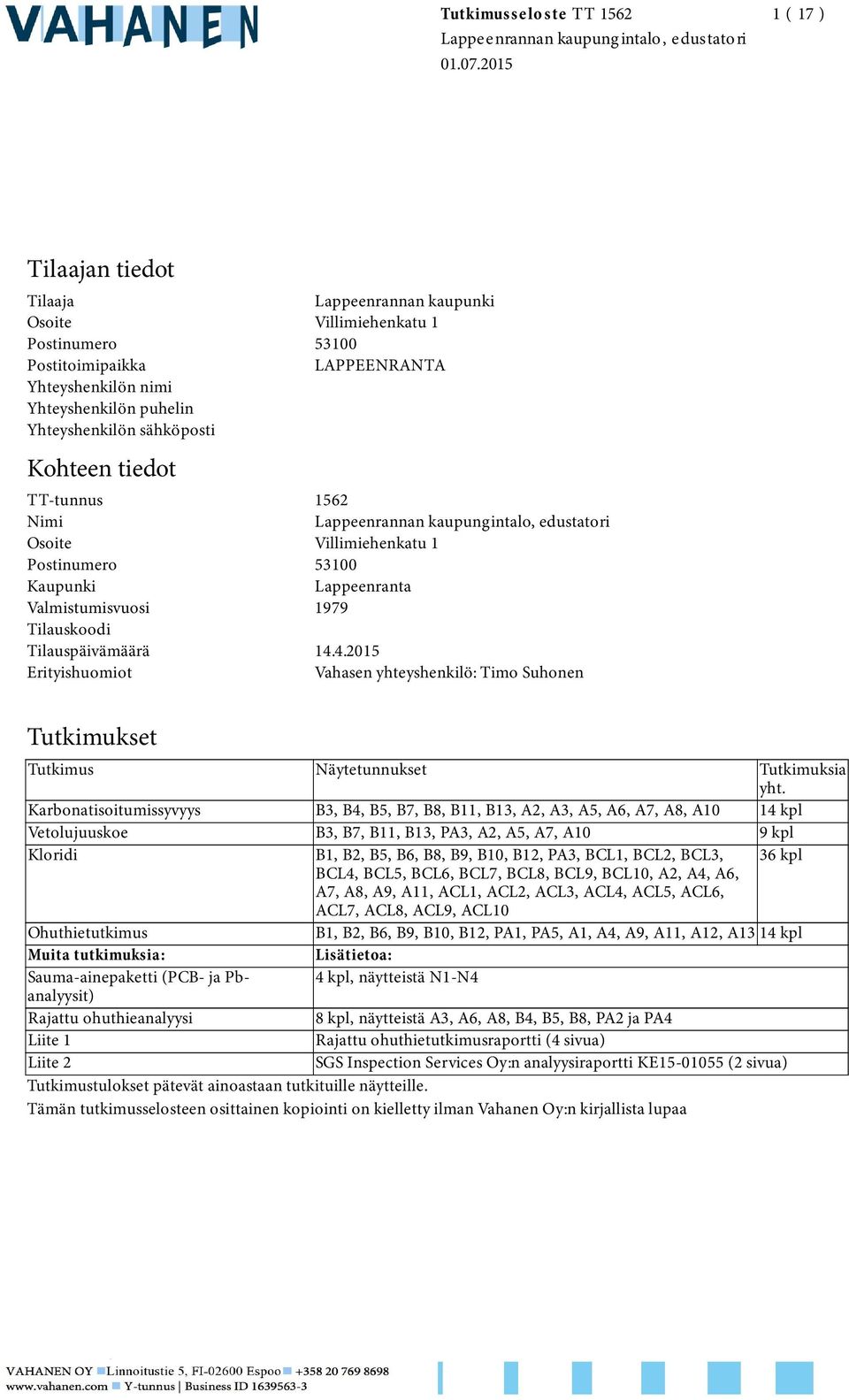 4.2015 Erityishuomiot Vahasen yhteyshenkilö: Timo Suhonen Tutkimukset Tutkimus Näytetunnukset Tutkimuksia yht.