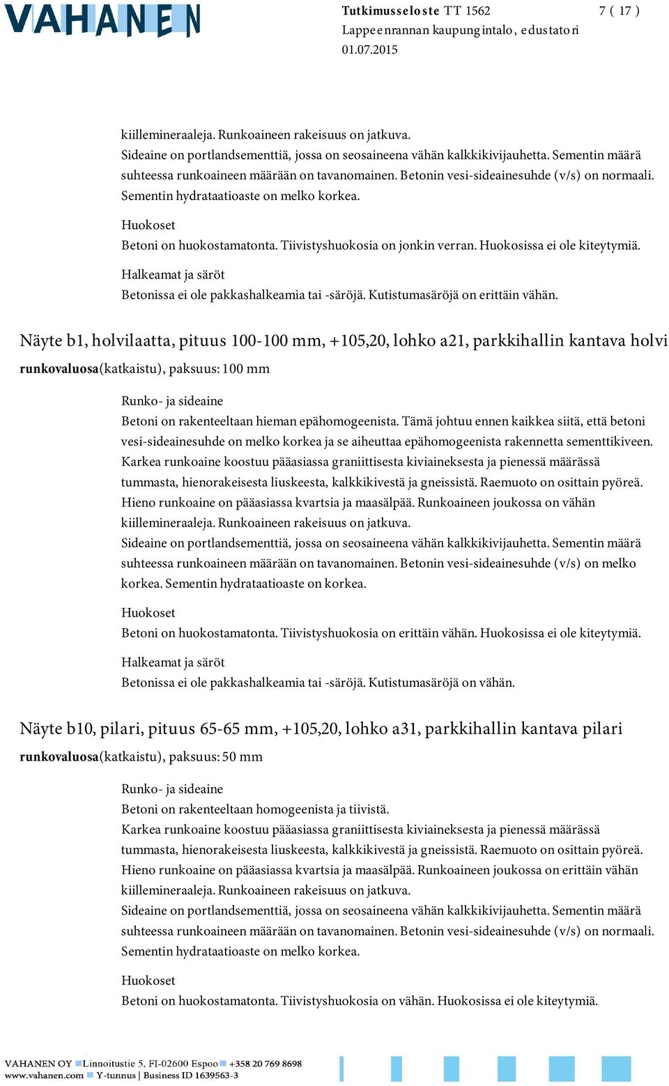 Näyte b1, laatta, pituus 100-100 mm, +105,20, lohko a21, parkkihallin kantava runkovaluosa(katkaistu), paksuus: 100 mm Betoni on rakenteeltaan hieman epähomogeenista.