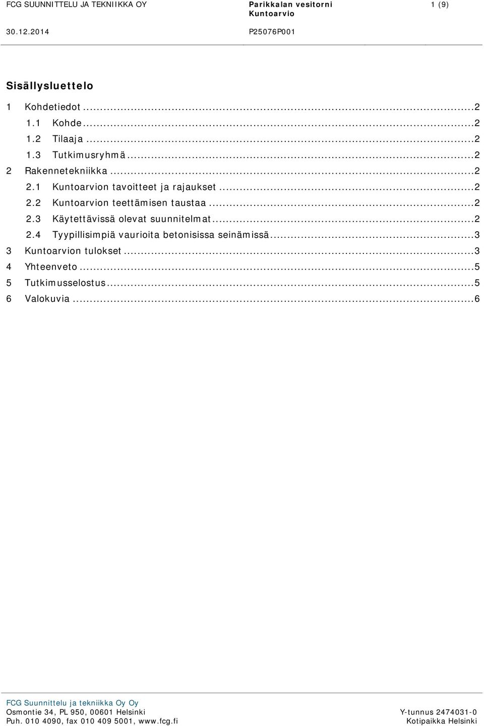 .. 2 2.3 Käytettävissä olevat suunnitelmat... 2 2.4 Tyypillisimpiä vaurioita betonisissa seinämissä.