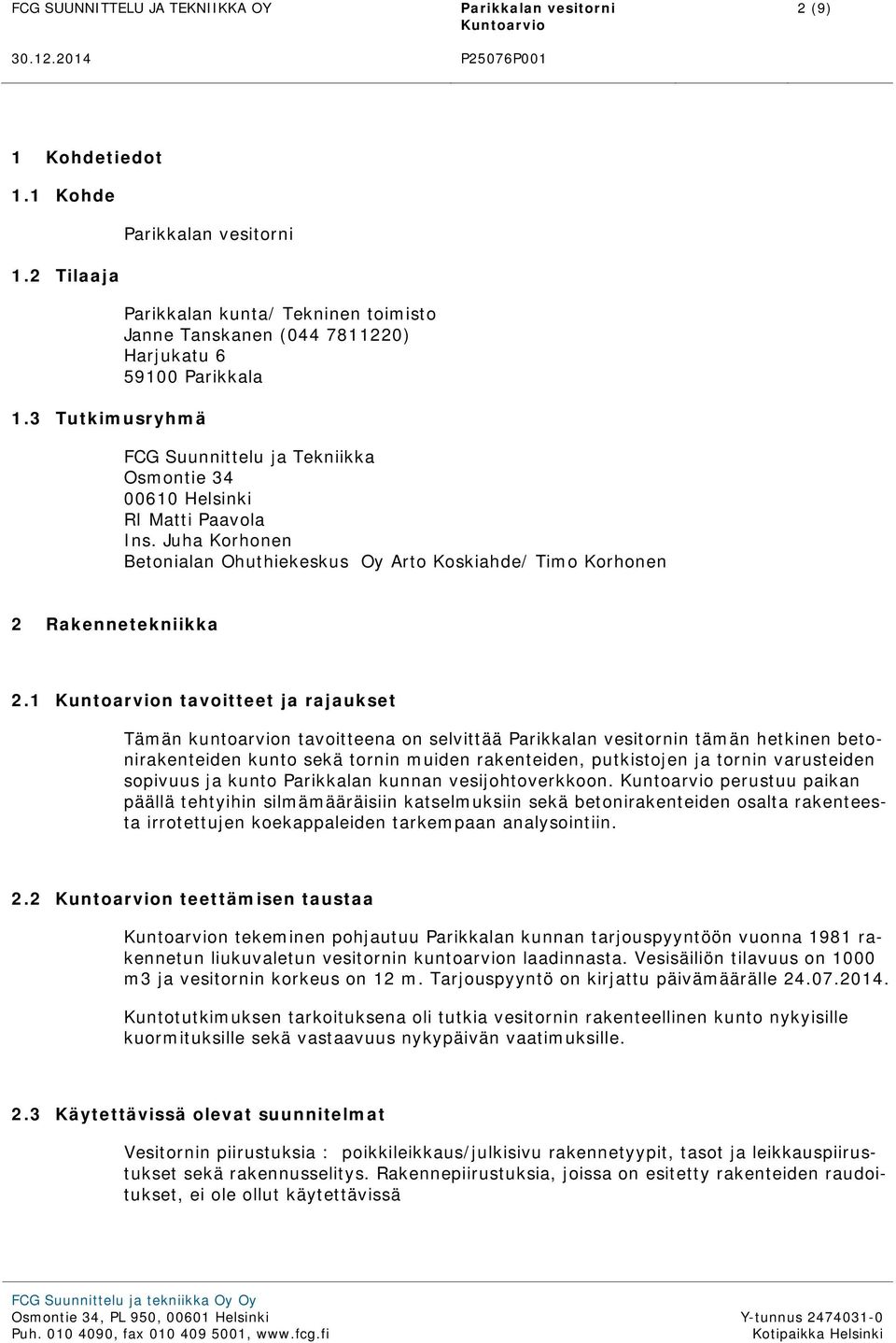 Juha Korhonen Betonialan Ohuthiekeskus Oy Arto Koskiahde/ Timo Korhonen 2 Rakennetekniikka 2.