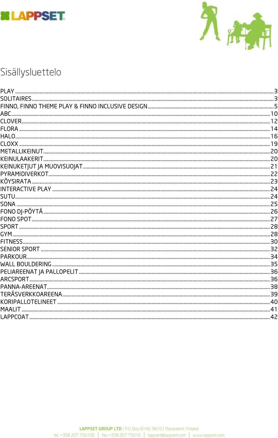 .. 24 SUTU... 24 SONA... 25 FONO DJ-PÖYTÄ... 26 FONO SPOT... 27 SPORT... 28 GYM... 28 FITNESS... 30 SENIOR SPORT... 32 PARKOUR.