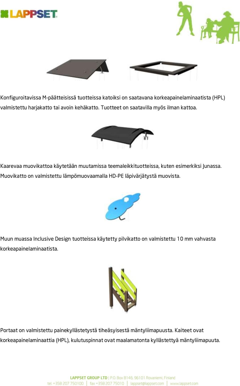 Muovikatto on valmistettu lämpömuovaamalla HD-PE läpivärjätystä muovista.