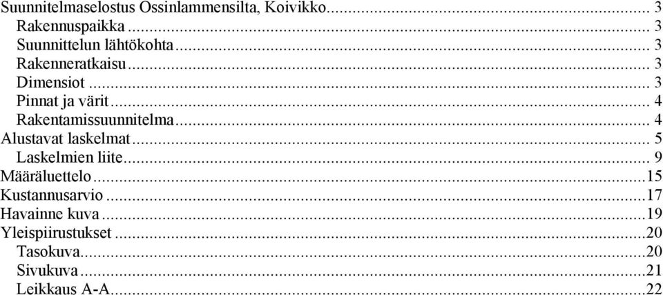 .. 4 Rakentamissuunnitelma... 4 Alustavat laskelmat... 5 Laskelmien liite.