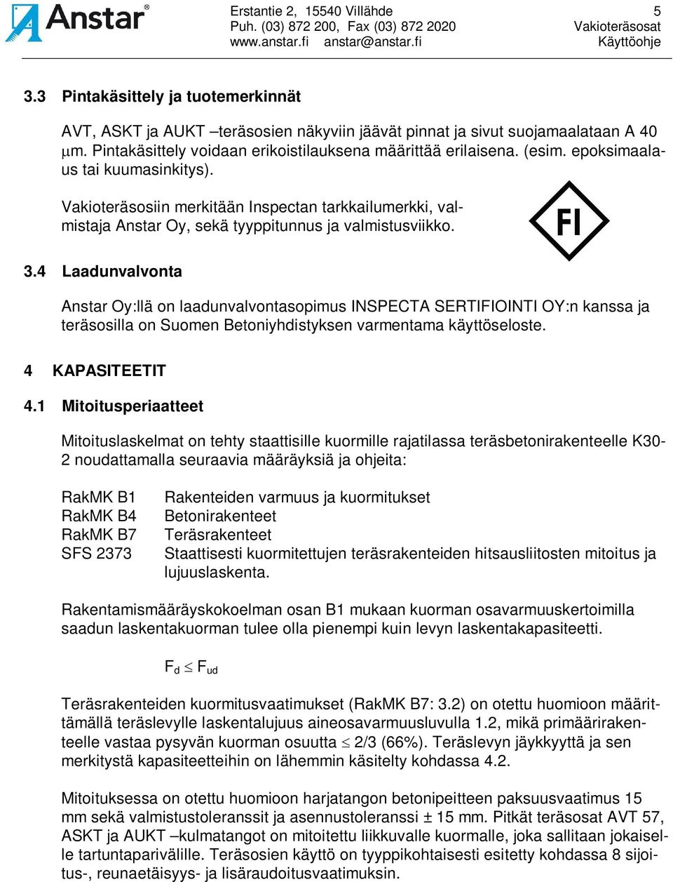 Vakioteräsosiin merkitään Inspectan tarkkailumerkki, valmistaja Anstar Oy, sekä tyyppitunnus ja valmistusviikko. 3.