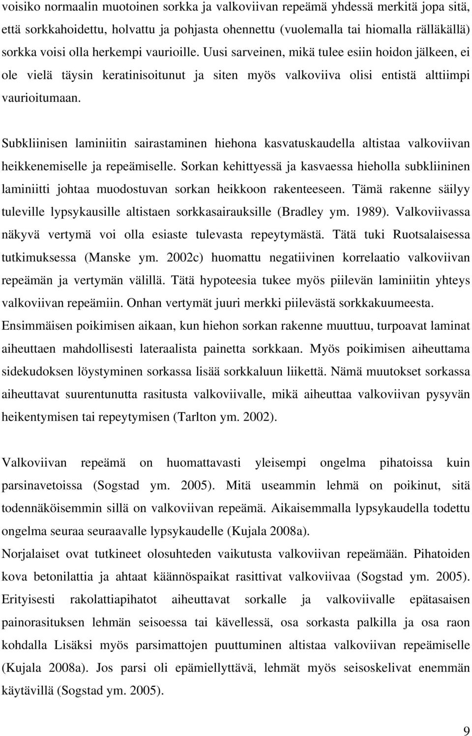 Subkliinisen laminiitin sairastaminen hiehona kasvatuskaudella altistaa valkoviivan heikkenemiselle ja repeämiselle.