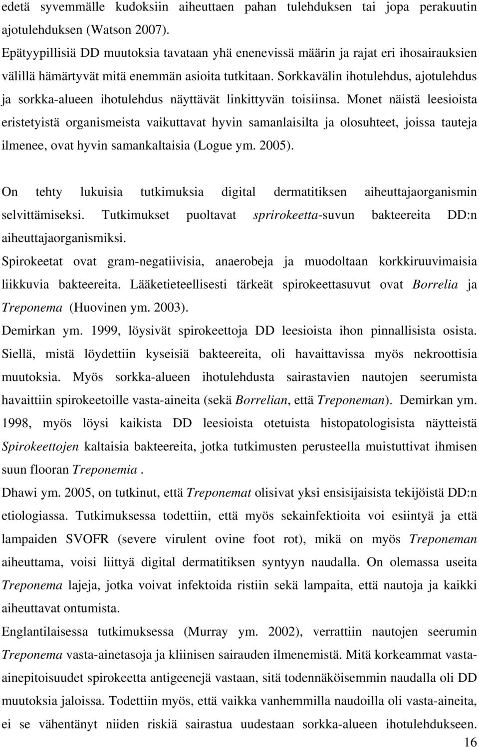 Sorkkavälin ihotulehdus, ajotulehdus ja sorkka-alueen ihotulehdus näyttävät linkittyvän toisiinsa.