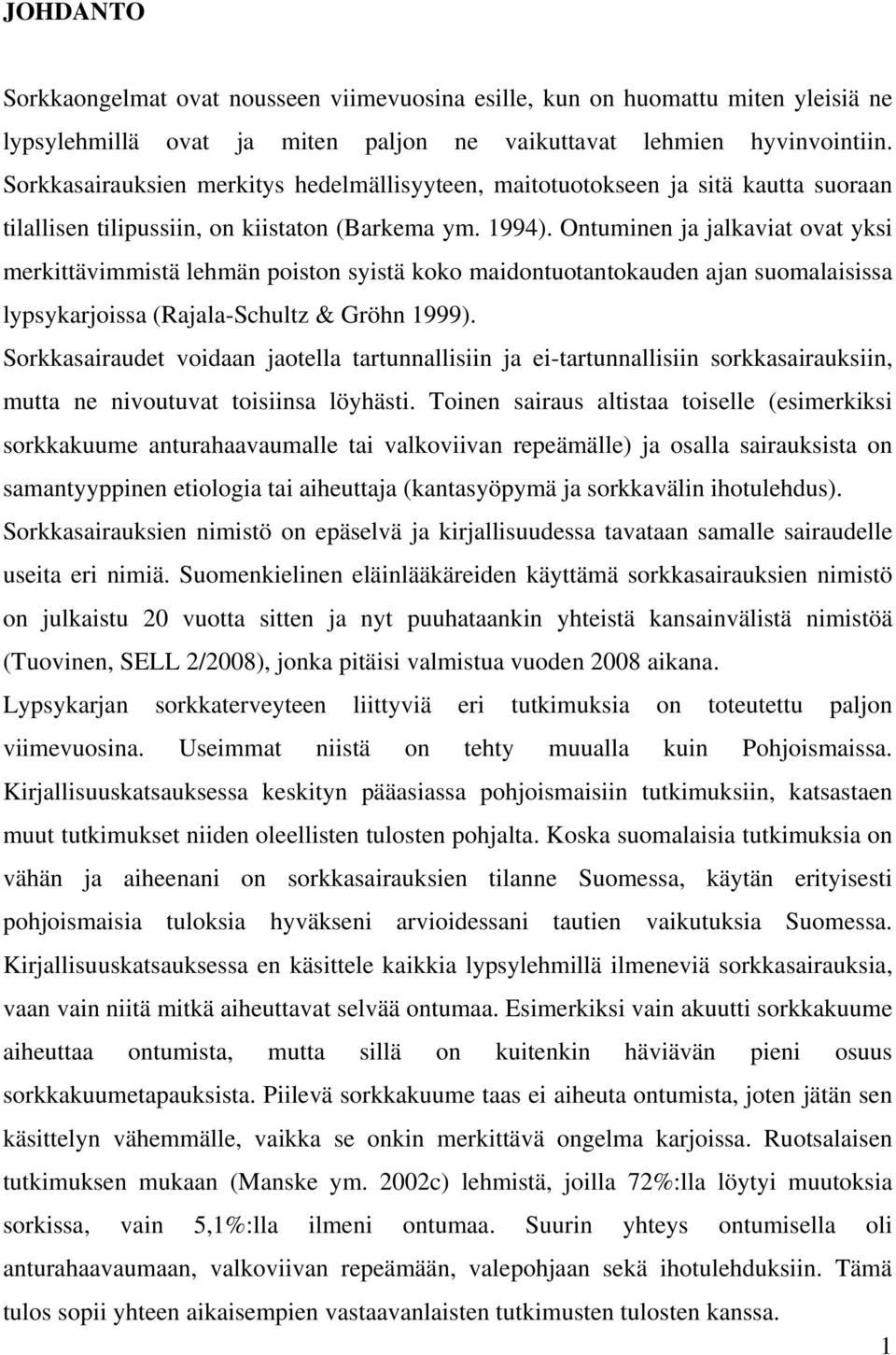 Ontuminen ja jalkaviat ovat yksi merkittävimmistä lehmän poiston syistä koko maidontuotantokauden ajan suomalaisissa lypsykarjoissa (Rajala-Schultz & Gröhn 1999).