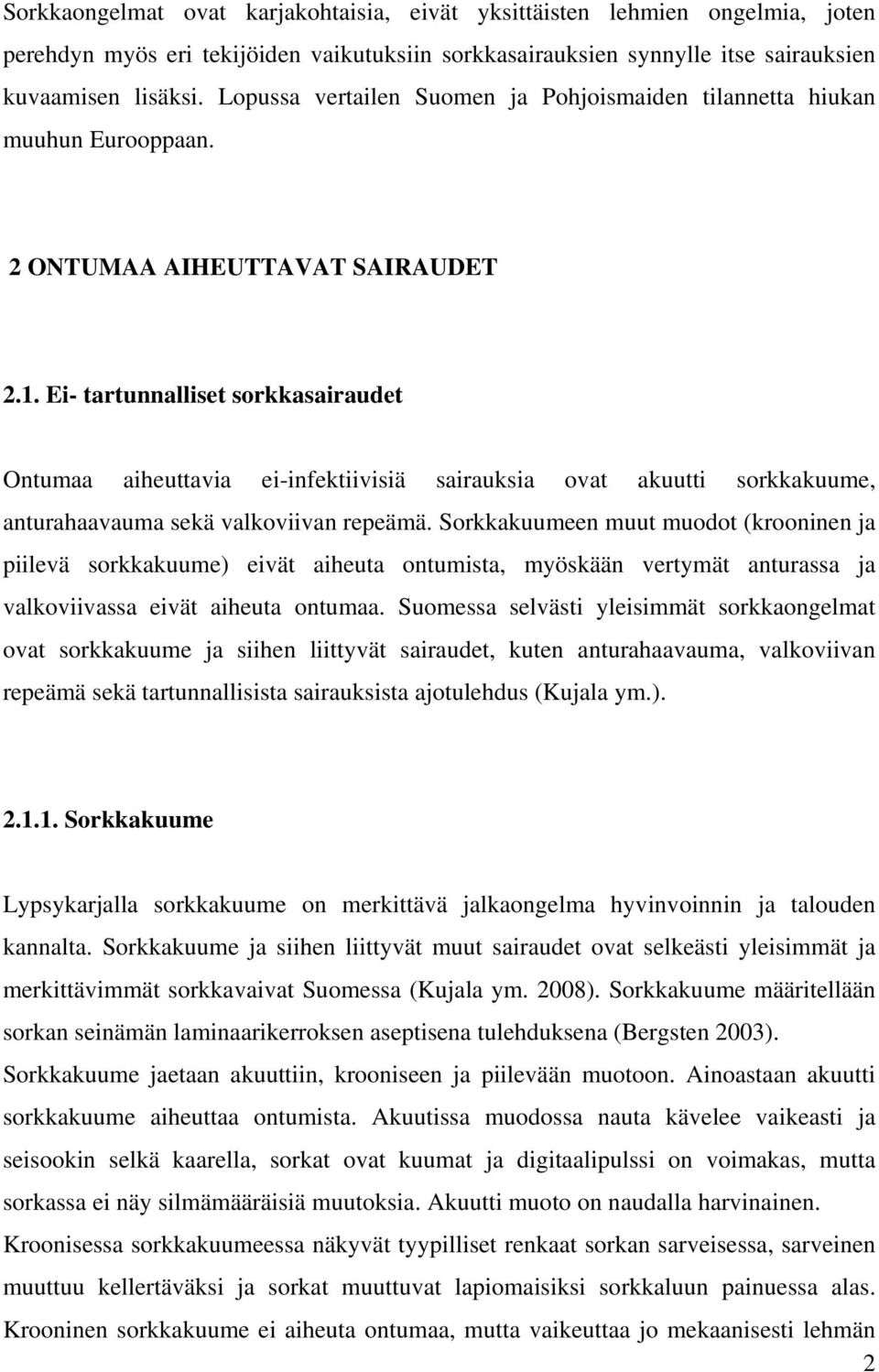 Ei- tartunnalliset sorkkasairaudet Ontumaa aiheuttavia ei-infektiivisiä sairauksia ovat akuutti sorkkakuume, anturahaavauma sekä valkoviivan repeämä.