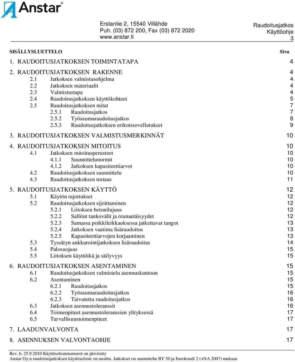 RAUDOITUSJATKOKSEN VALMISTUSMERKINNÄT 10 4. RAUDOITUSJATKOKSEN MITOITUS 10 4.1 Jatkoksen mitoitusperusteet 10 4.1.1 Suunnittelunormit 10 4.1.2 Jatkoksen kapasiteettiarvot 10 4.