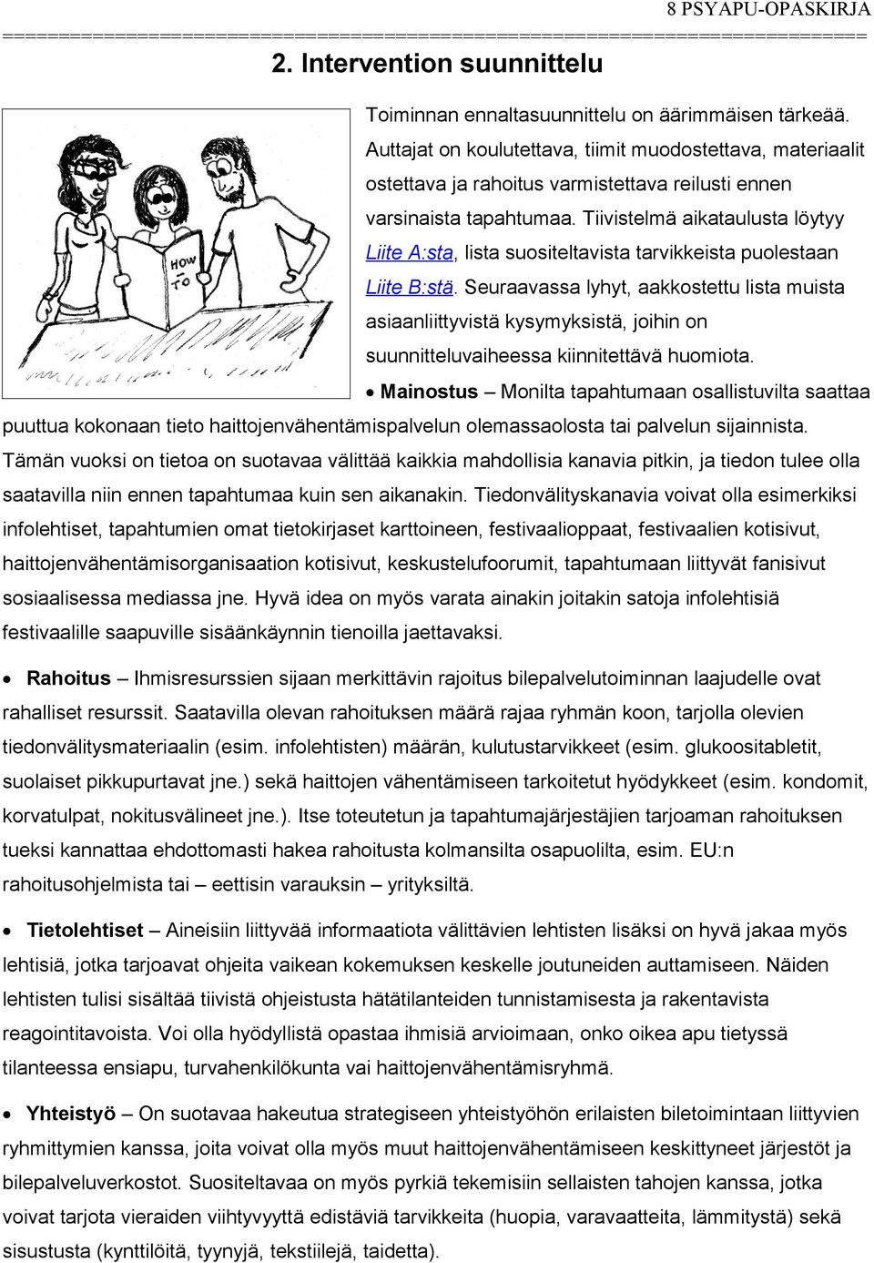 Tiivistelmä aikataulusta löytyy Liite A:sta, lista suositeltavista tarvikkeista puolestaan Liite B:stä.