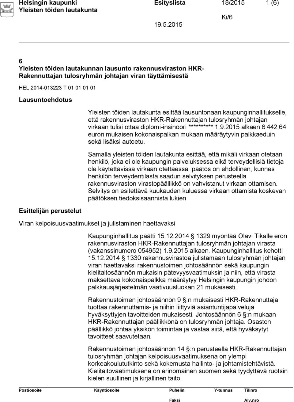 2015 alkaen 6 442,64 euron mukaisen kokonaispalkan mukaan määräytyvin palkkaeduin sekä lisäksi autoetu.