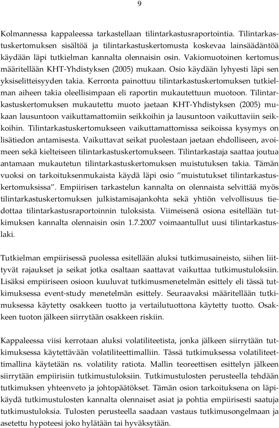 Vakiomuotoinen kertomus määritellään KHT Yhdistyksen (2005) mukaan. Osio käydään lyhyesti läpi sen yksiselitteisyyden takia.