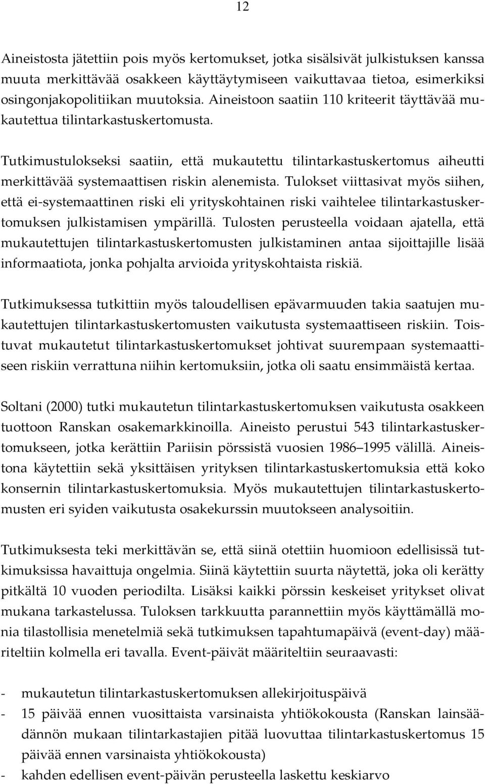 Tutkimustulokseksi saatiin, että mukautettu tilintarkastuskertomus aiheutti merkittävää systemaattisen riskin alenemista.