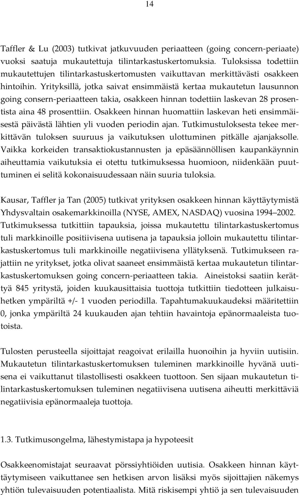 Yrityksillä, jotka saivat ensimmäistä kertaa mukautetun lausunnon going consern periaatteen takia, osakkeen hinnan todettiin laskevan 28 prosentista aina 48 prosenttiin.