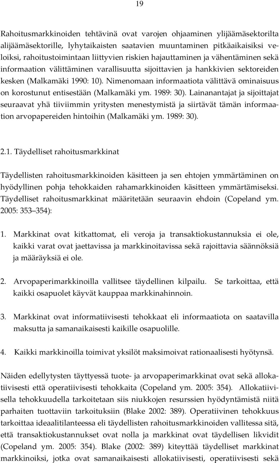 Nimenomaan informaatiota välittävä ominaisuus on korostunut entisestään (Malkamäki ym. 1989: 30).