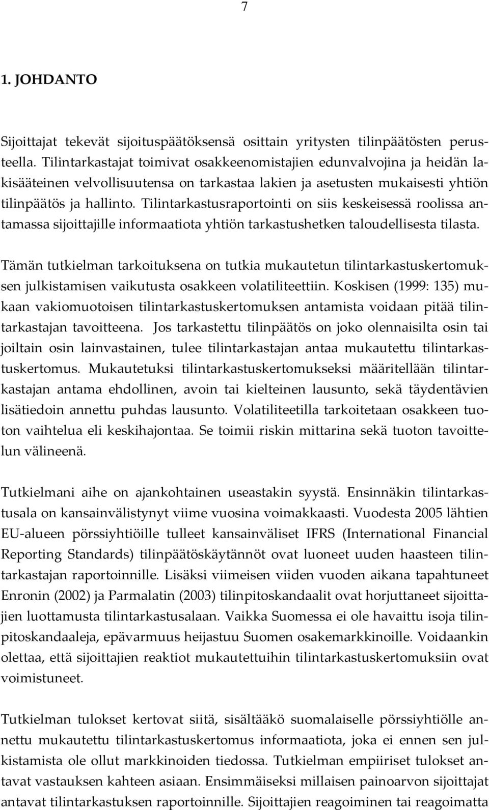 Tilintarkastusraportointi on siis keskeisessä roolissa antamassa sijoittajille informaatiota yhtiön tarkastushetken taloudellisesta tilasta.