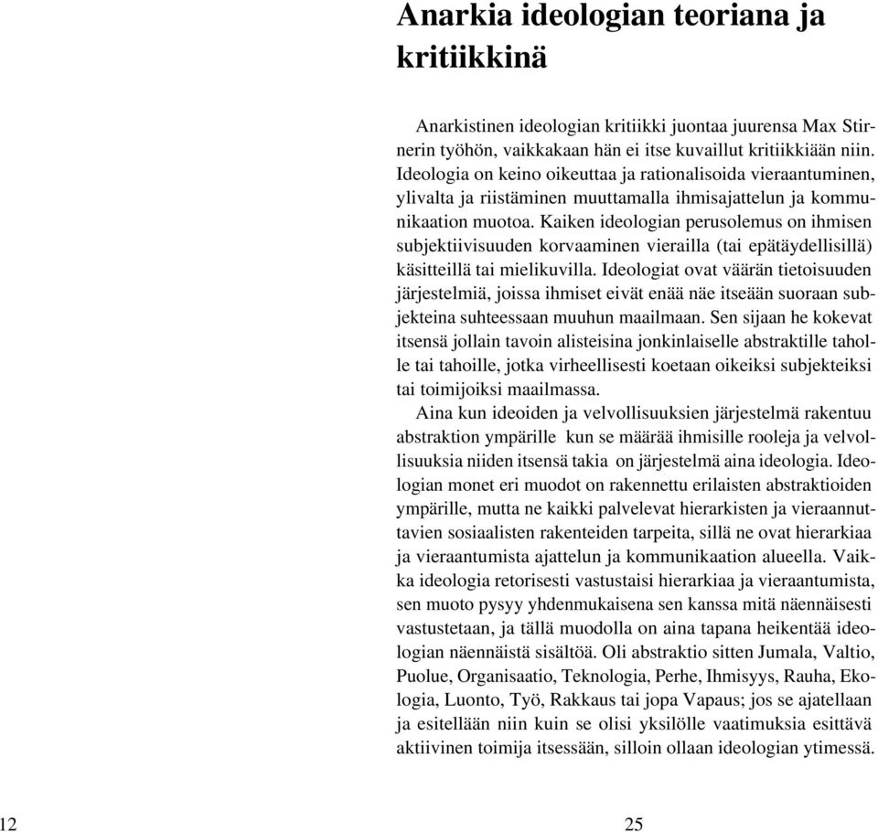 Kaiken ideologian perusolemus on ihmisen subjektiivisuuden korvaaminen vierailla (tai epätäydellisillä) käsitteillä tai mielikuvilla.