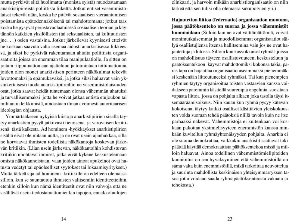sosiaalisen teorian ja käytännön kaikkien yksilöllisten (tai seksuaalisten, tai kulttuuristen jne...) osien vastaisina.