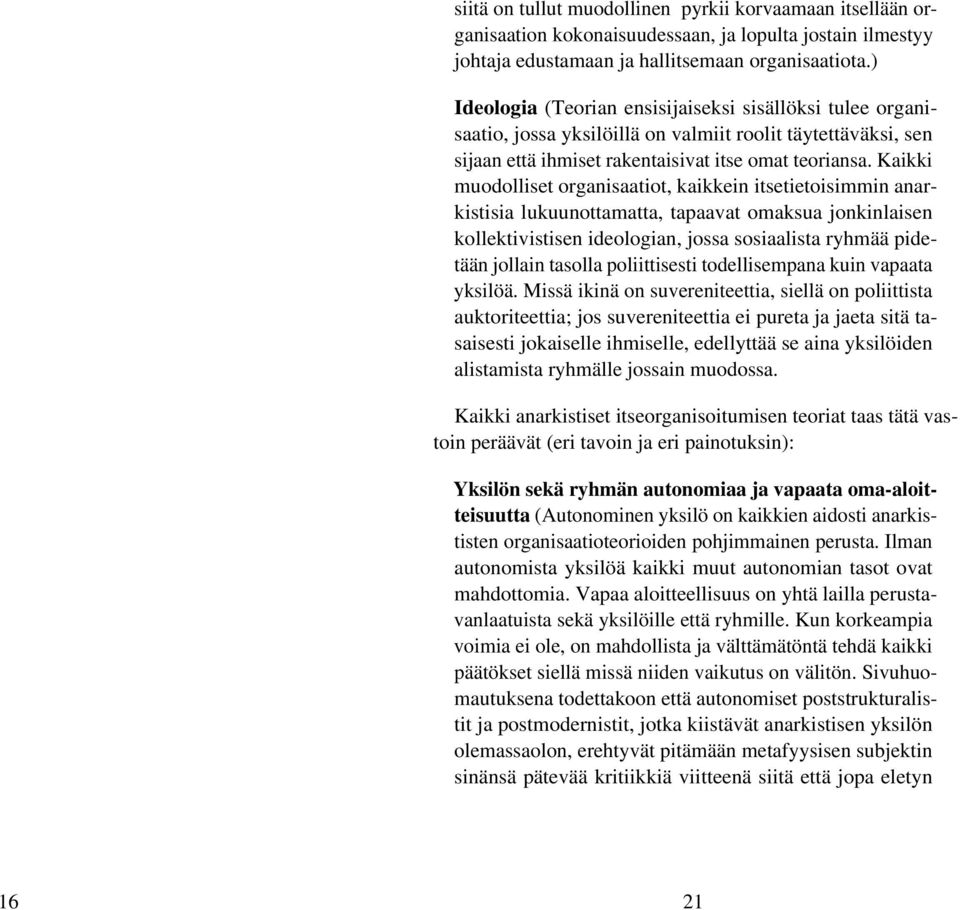 Kaikki muodolliset organisaatiot, kaikkein itsetietoisimmin anarkistisia lukuunottamatta, tapaavat omaksua jonkinlaisen kollektivistisen ideologian, jossa sosiaalista ryhmää pidetään jollain tasolla
