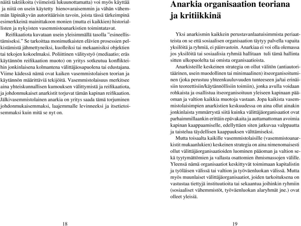 Se tarkoittaa monimutkaisten elävien prosessien pelkistämistä jähmettyneiksi, kuolleiksi tai mekaanisiksi objektien tai tekojen kokoelmaksi.