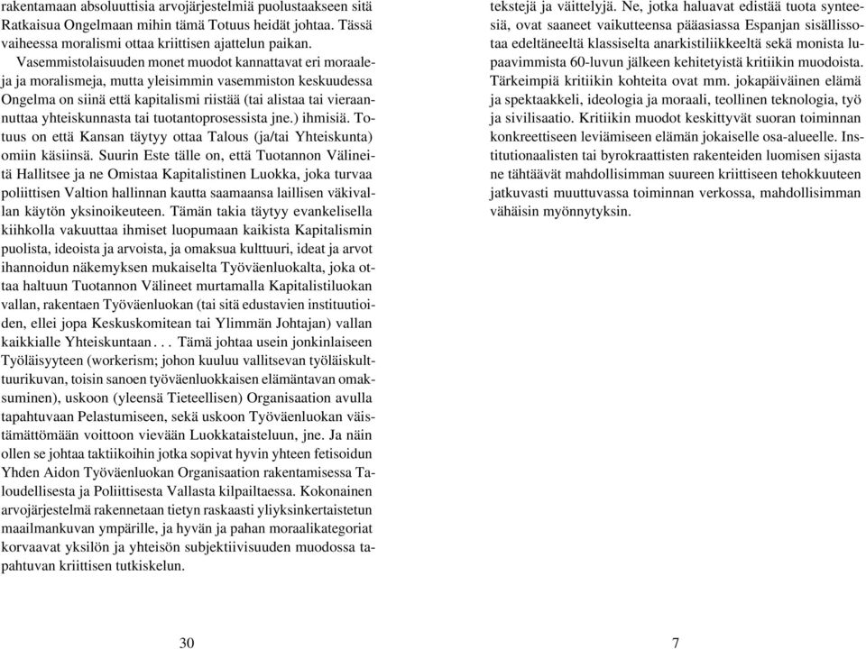 yhteiskunnasta tai tuotantoprosessista jne.) ihmisiä. Totuus on että Kansan täytyy ottaa Talous (ja/tai Yhteiskunta) omiin käsiinsä.