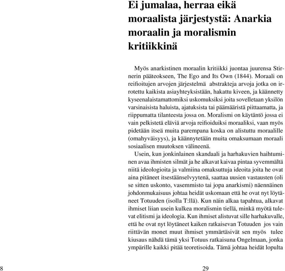 yksilön varsinaisista haluista, ajatuksista tai päämääristä piittaamatta, ja riippumatta tilanteesta jossa on.