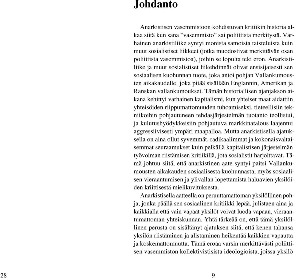 Anarkistiliike ja muut sosialistiset liikehdinnät olivat ensisijaisesti sen sosiaalisen kuohunnan tuote, joka antoi pohjan Vallankumousten aikakaudelle joka pitää sisällään Englannin, Amerikan ja