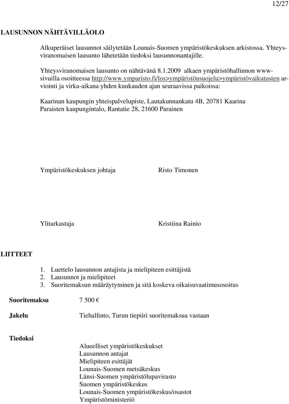 fi/los>ympäristönsuojelu>ympäristövaikutusten arviointi ja virka-aikana yhden kuukauden ajan seuraavissa paikoissa: Kaarinan kaupungin yhteispalvelupiste, Lautakunnankatu 4B, 20781 Kaarina Paraisten