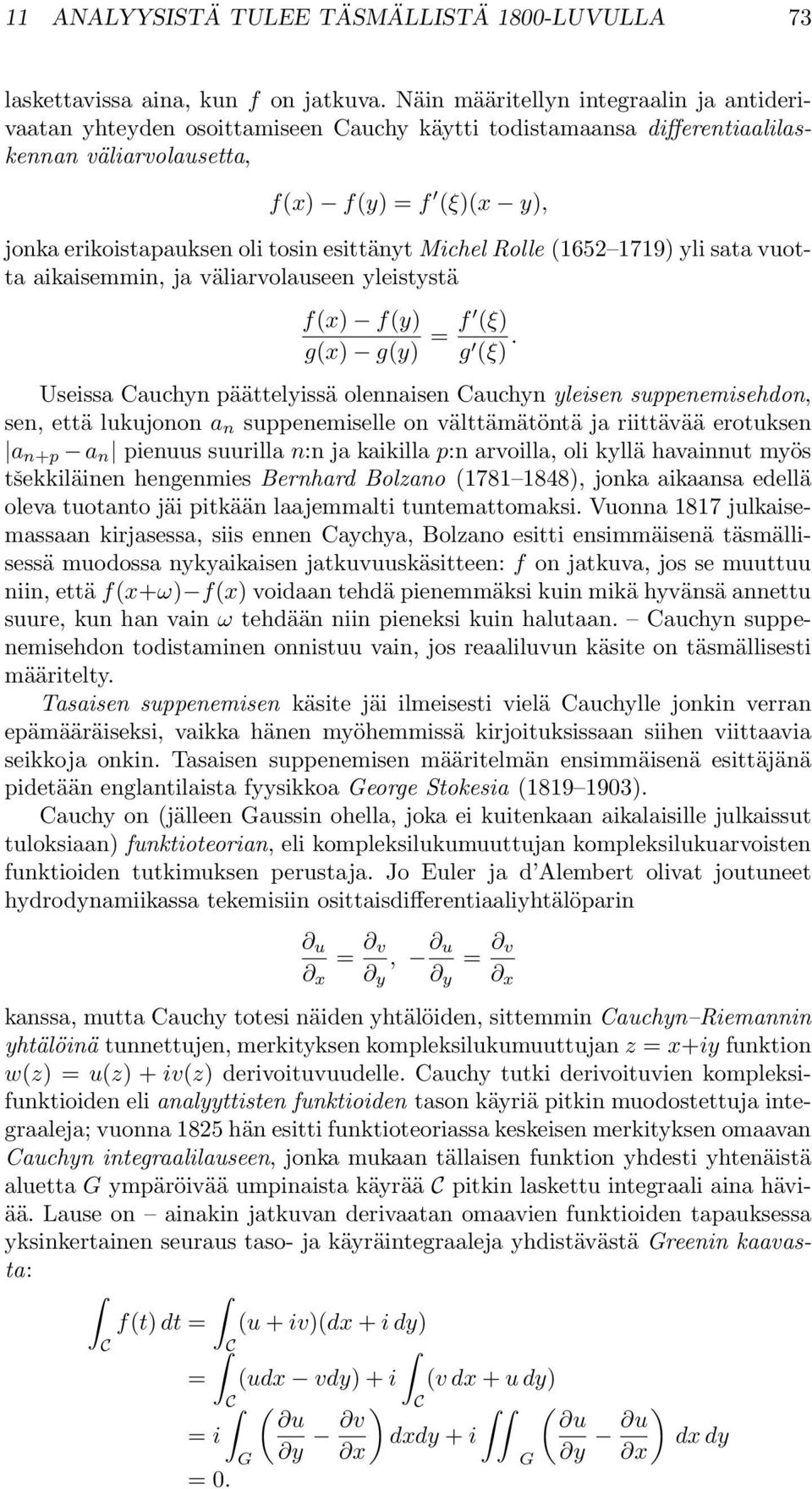 esittänyt Michel Rolle (1652 1719) yli sata vuotta aikaisemmin, ja väliarvolauseen yleistystä f(x) f(y) g(x) g(y) = f (ξ) g (ξ).