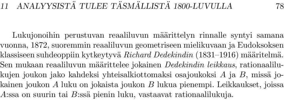 Sen mukaan reaaliluvun määrittelee jokainen Dedekindin leikkaus, rationaalilukujen joukon jako kahdeksi yhteisalkiottomaksi osajoukoksi A ja