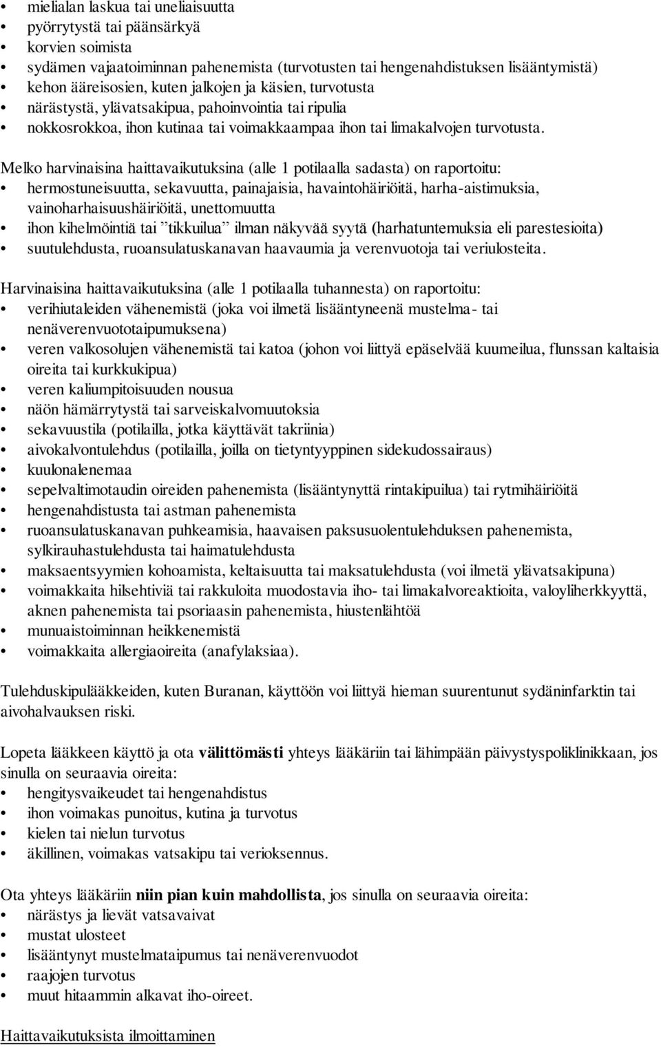 Melko harvinaisina haittavaikutuksina (alle 1 potilaalla sadasta) on raportoitu: hermostuneisuutta, sekavuutta, painajaisia, havaintohäiriöitä, harha-aistimuksia, vainoharhaisuushäiriöitä,