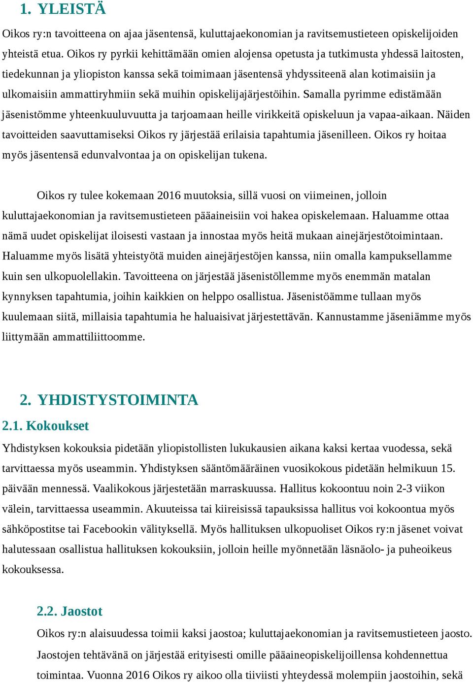 ammattiryhmiin sekä muihin opiskelijajärjestöihin. Samalla pyrimme edistämään jäsenistömme yhteenkuuluvuutta ja tarjoamaan heille virikkeitä opiskeluun ja vapaa-aikaan.