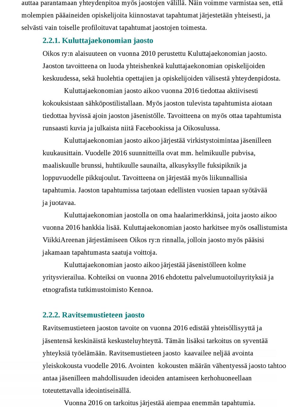 Kuluttajaekonomian jaosto Oikos ry:n alaisuuteen on vuonna 2010 perustettu Kuluttajaekonomian jaosto.